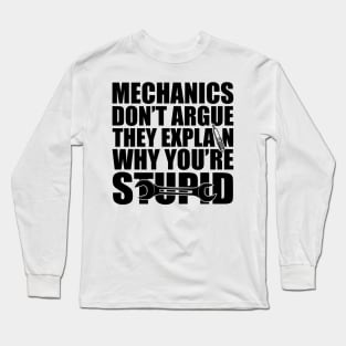 Mechanic - Mechanics don't argue the explain why you're stupid Long Sleeve T-Shirt